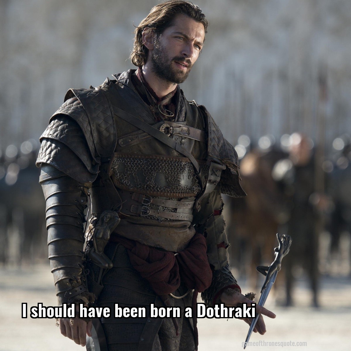 I should have been born a Dothraki