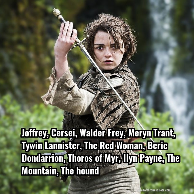 Joffrey, Cersei, Walder Frey, Meryn Trant, Tywin Lannister, The Red Woman, Beric Dondarrion, Thoros of Myr, Ilyn Payne, The Mountain, The hound