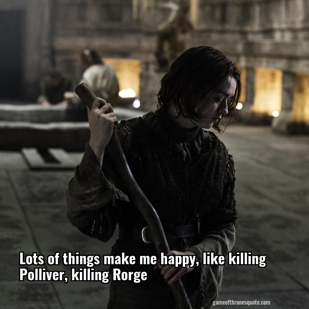 Lots of things make me happy, like killing Polliver, killing Rorge