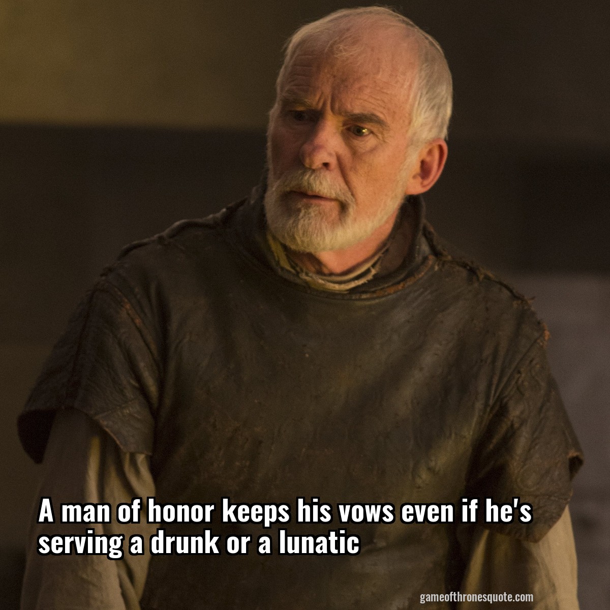 A man of honor keeps his vows even if he's serving a drunk or a lunatic