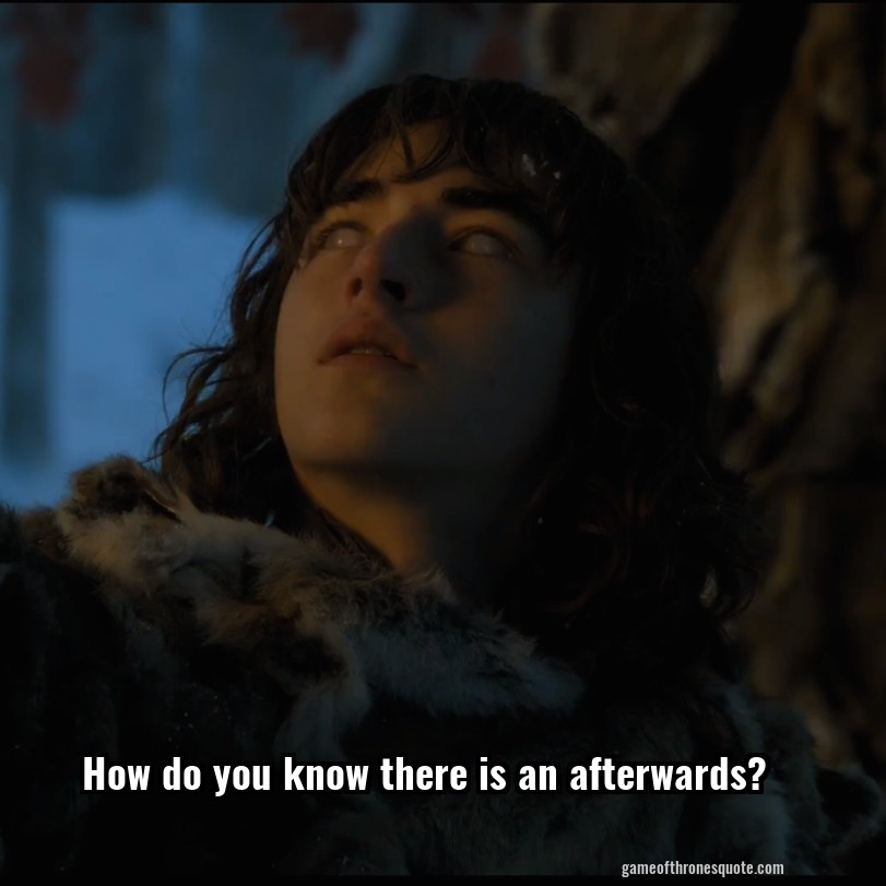 How do you know there is an afterwards?