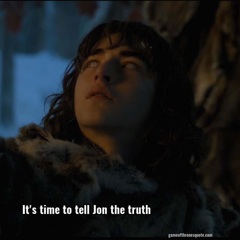 It's time to tell Jon the truth