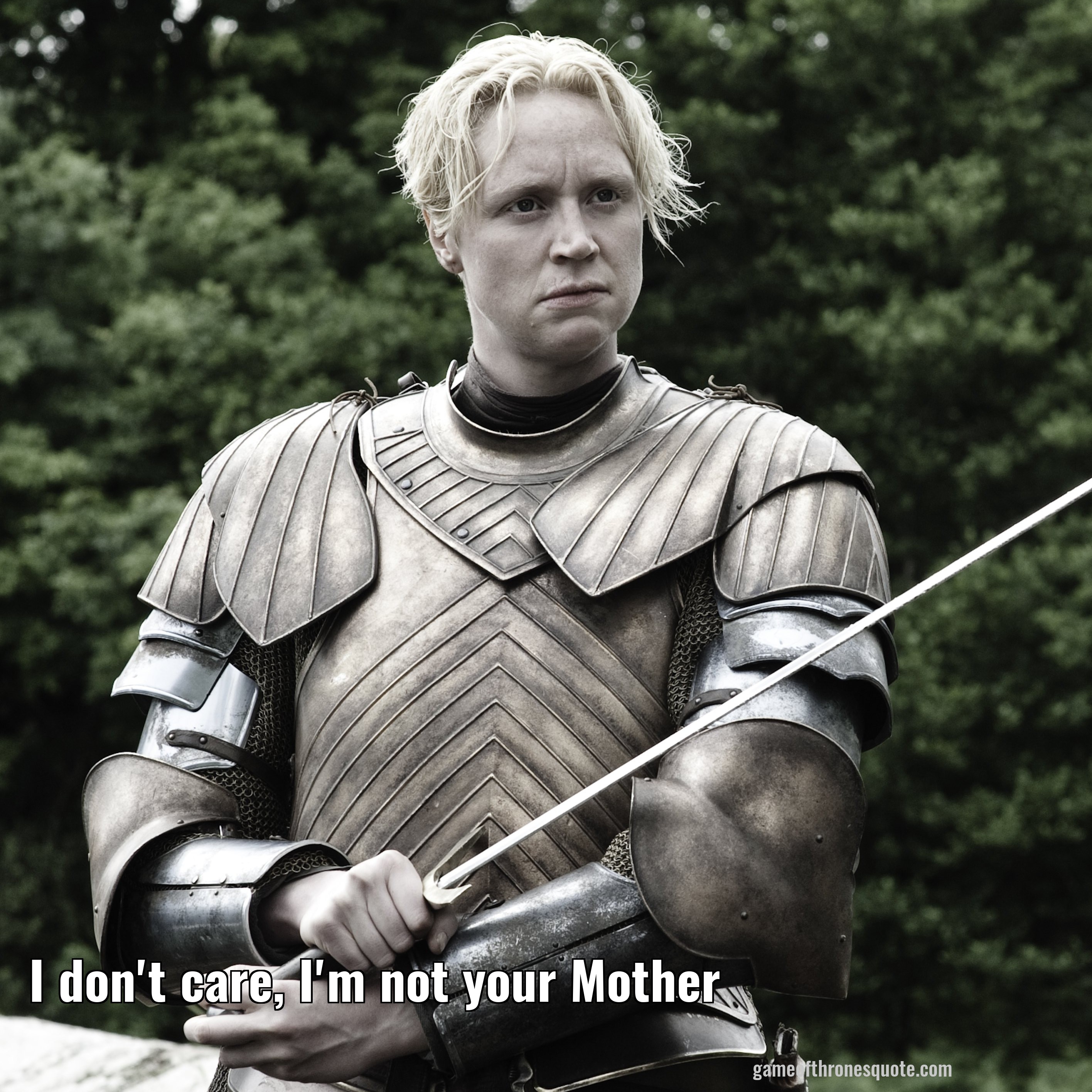 I don't care, I'm not your Mother