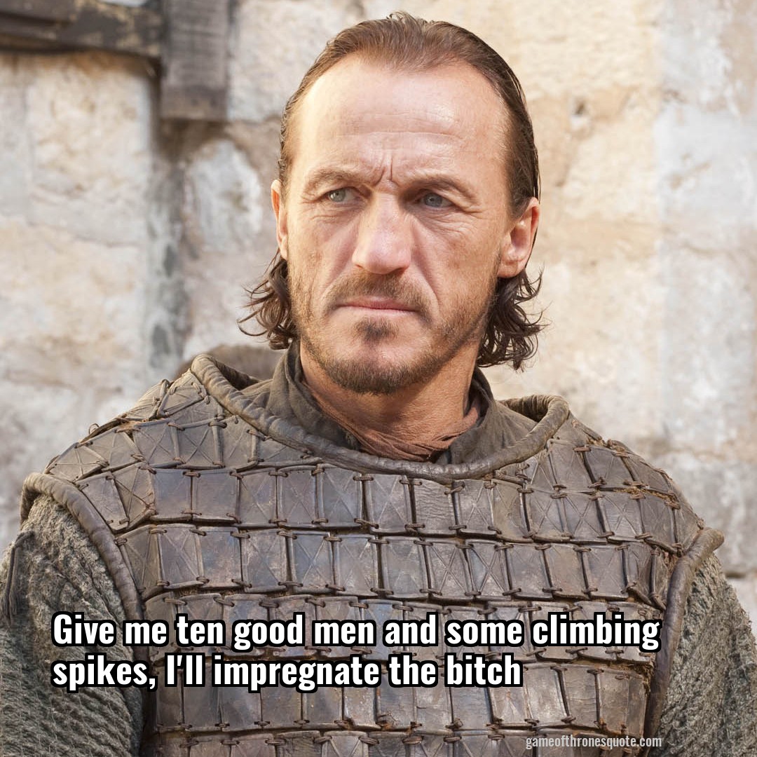 Bronn: Give me ten good men and some climbing spikes, I'll | Game of