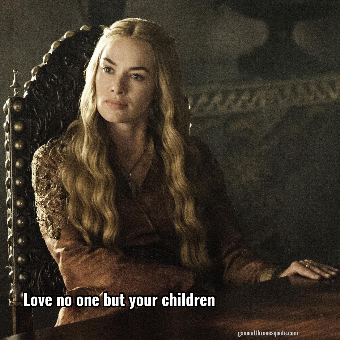 Love no one but your children