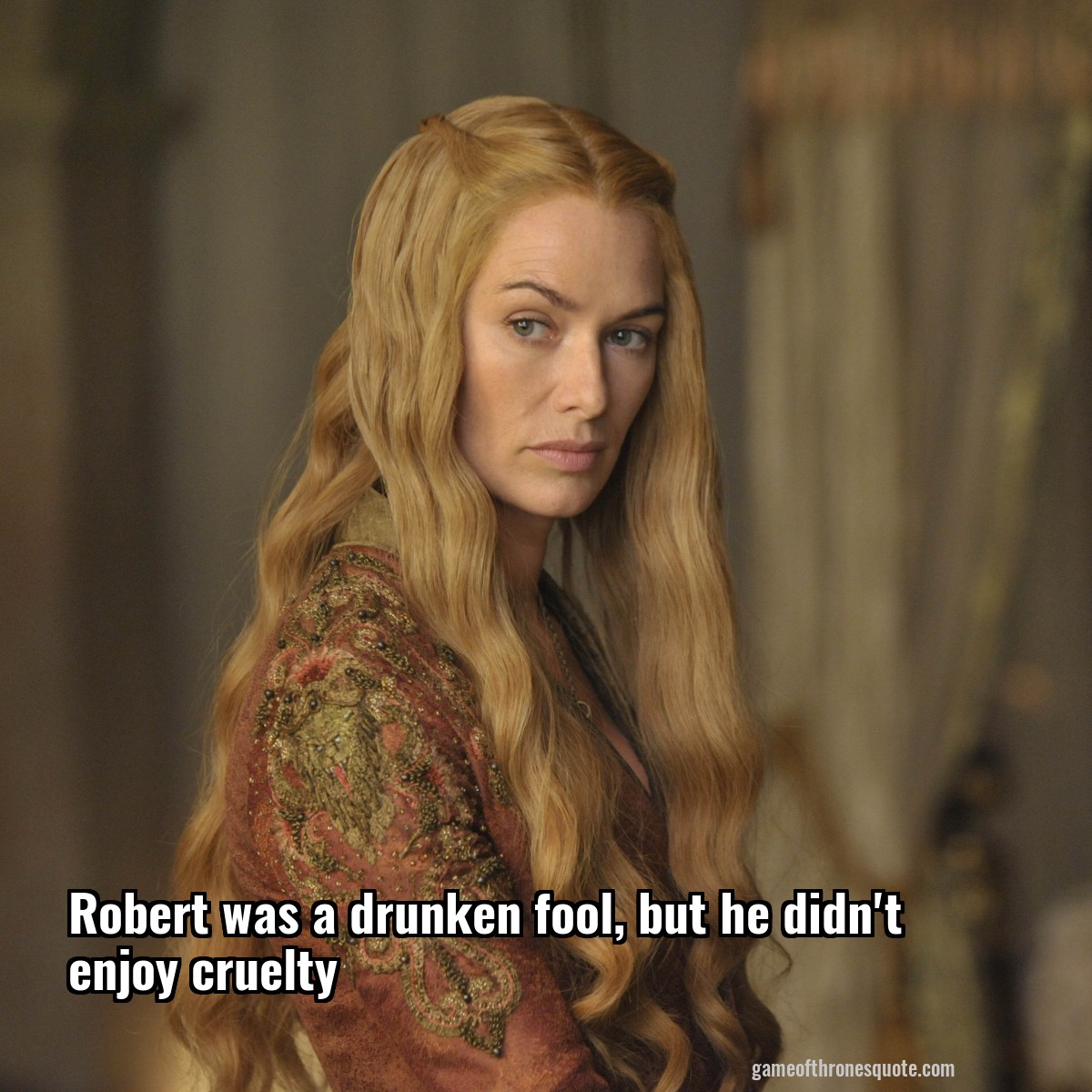 Robert was a drunken fool, but he didn't enjoy cruelty
