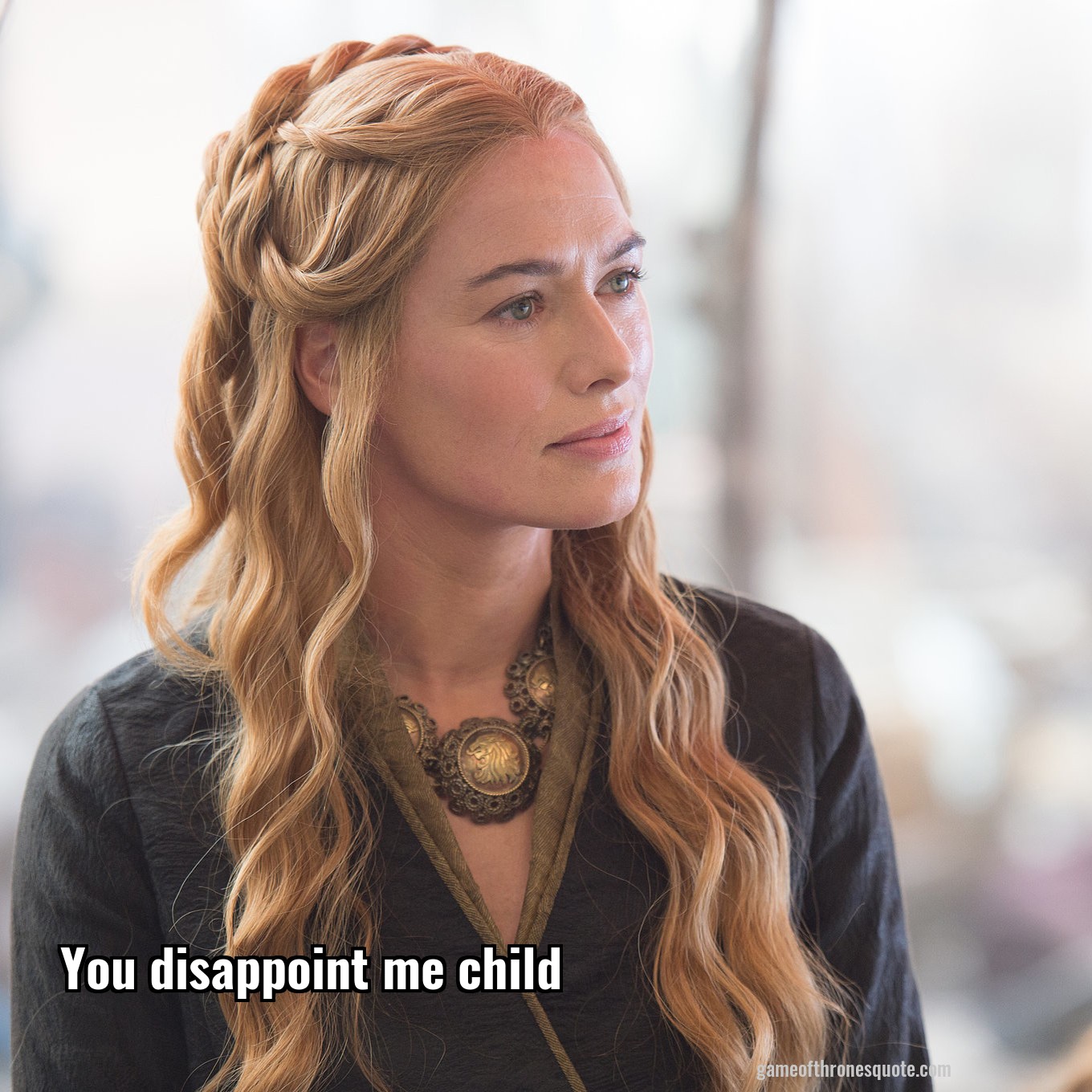 You disappoint me child