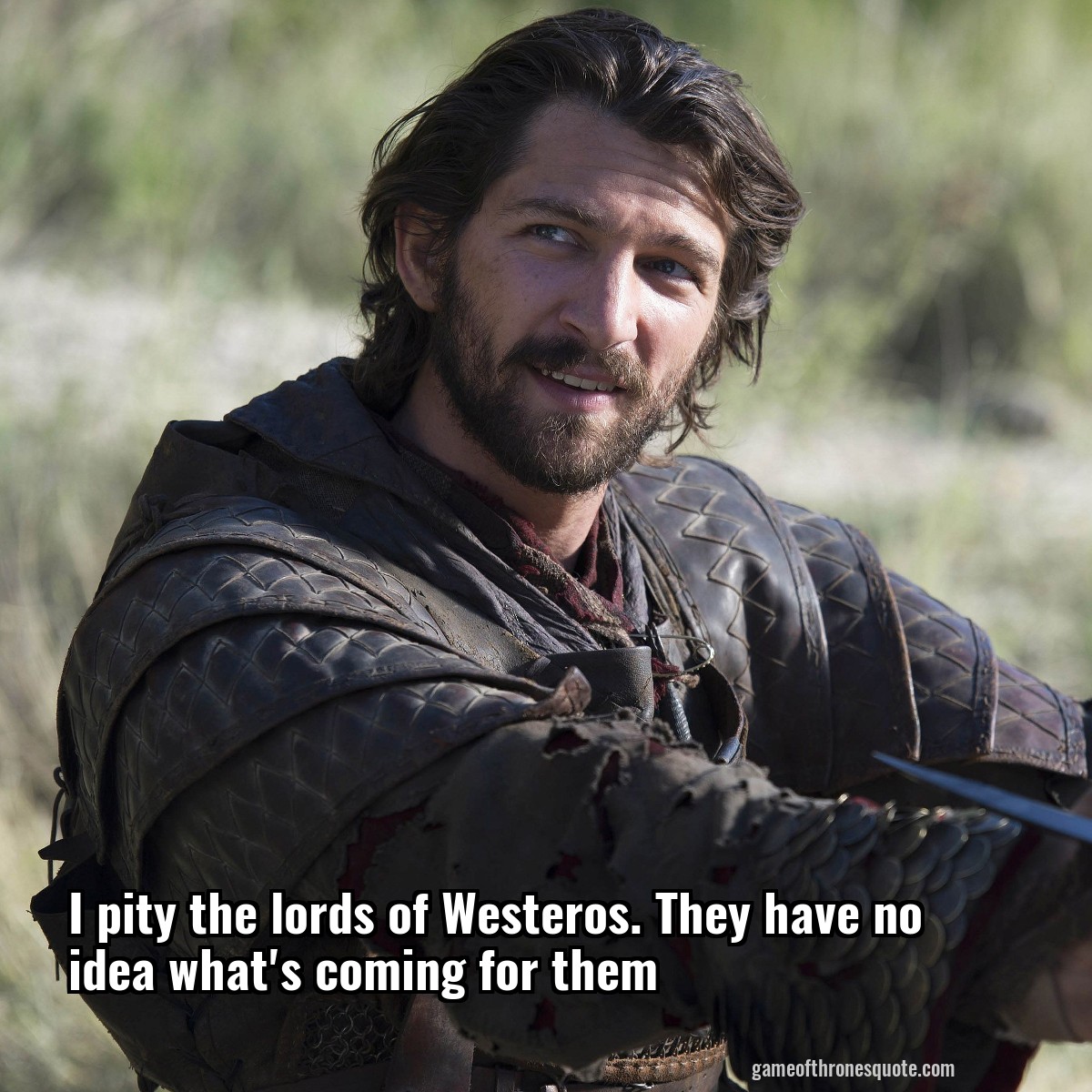 I pity the lords of Westeros. They have no idea what's coming for them