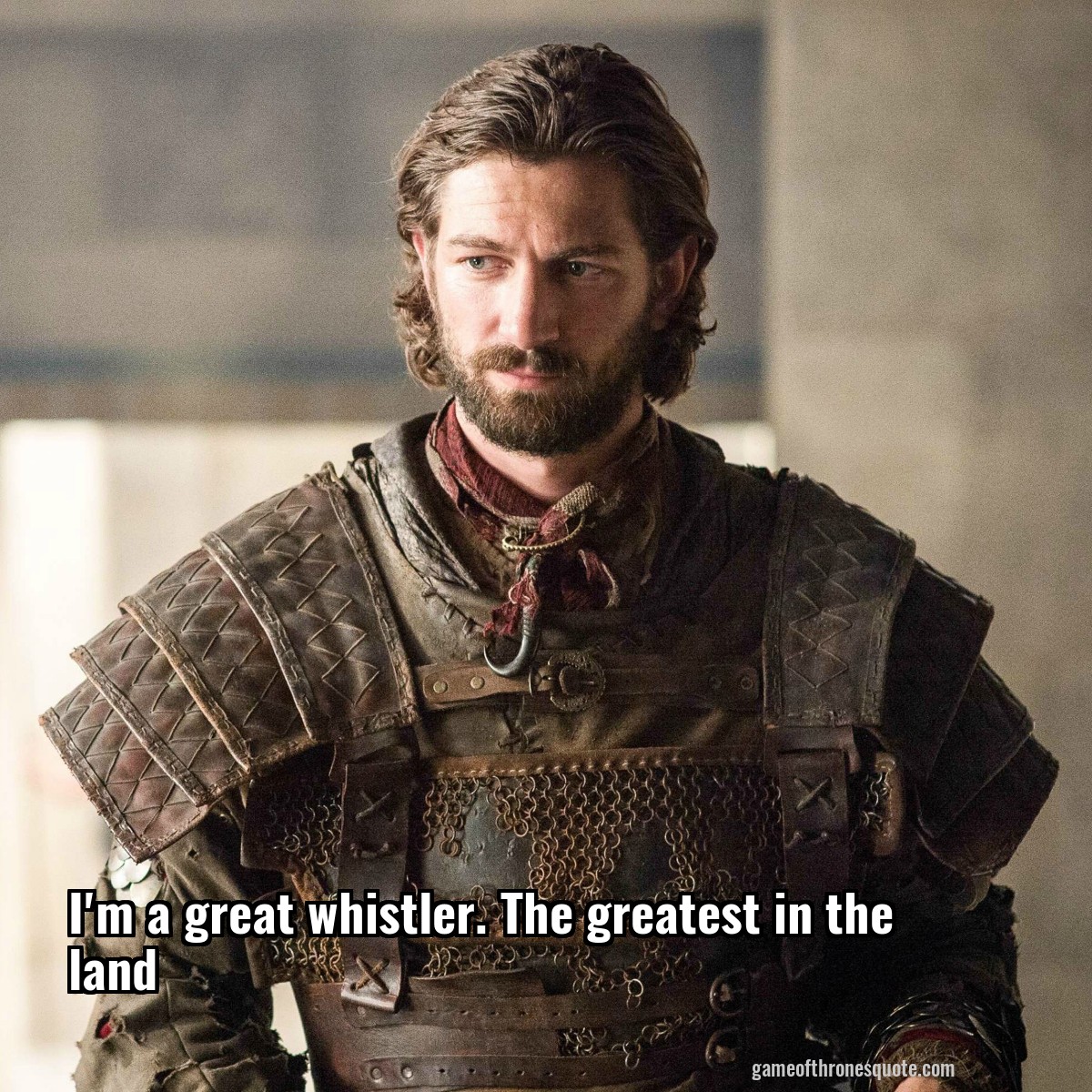 I'm a great whistler. The greatest in the land