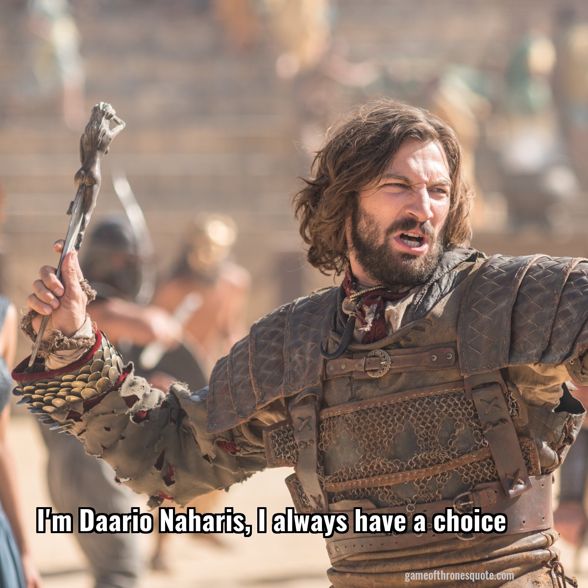 I'm Daario Naharis, I always have a choice
