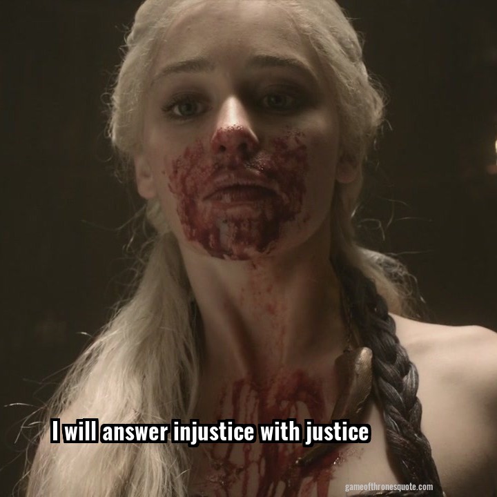 I will answer injustice with justice