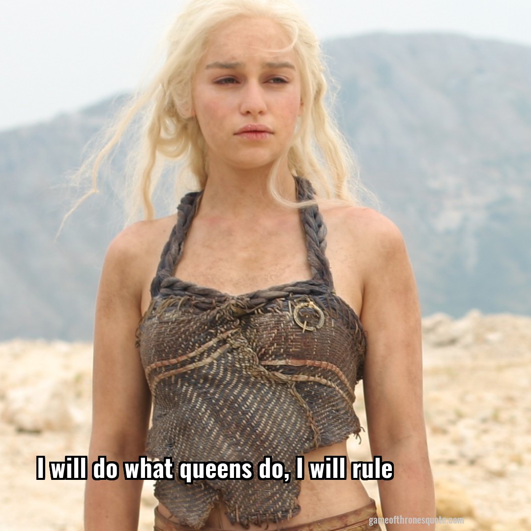 I will do what queens do, I will rule