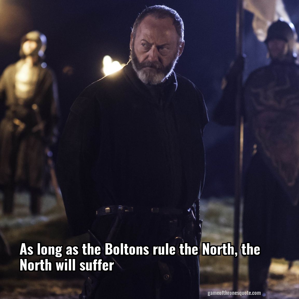 As long as the Boltons rule the North, the North will suffer