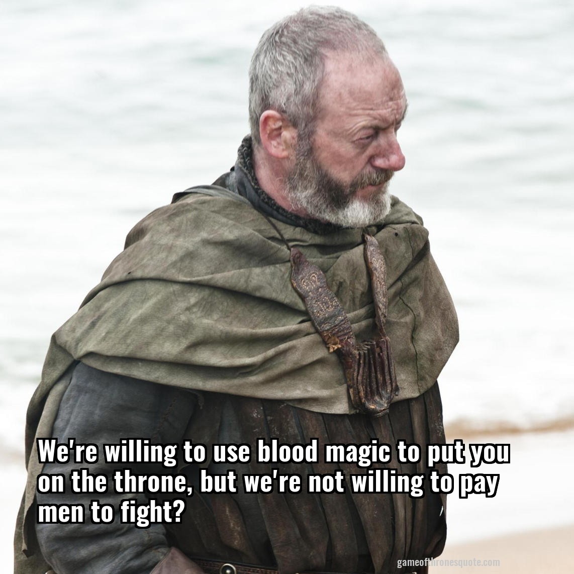We're willing to use blood magic to put you on the throne, but we're not willing to pay men to fight?