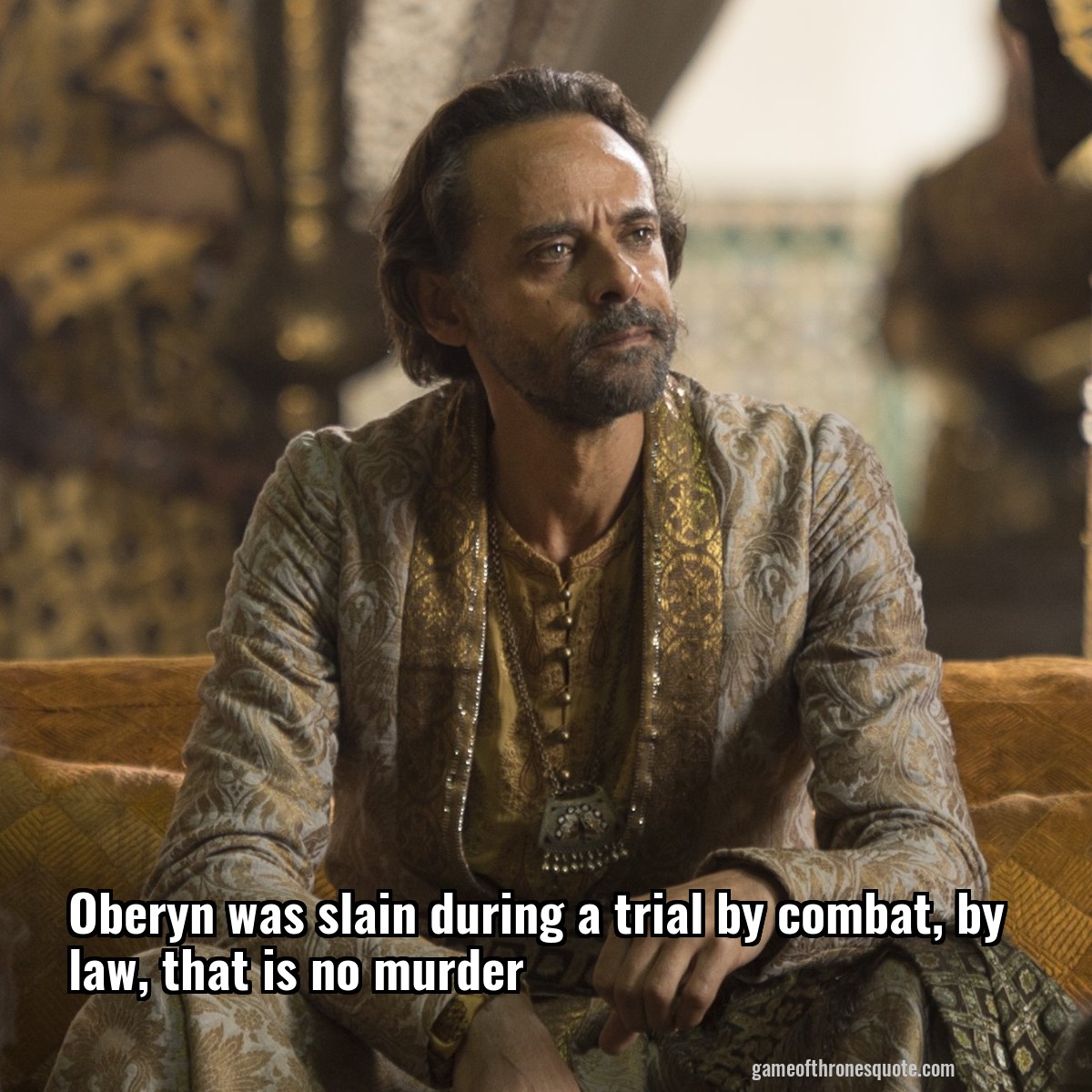 Oberyn was slain during a trial by combat, by law, that is no murder