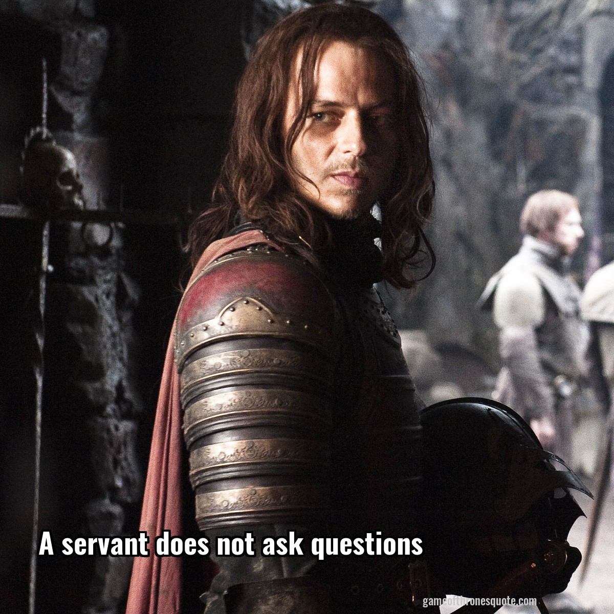 A servant does not ask questions