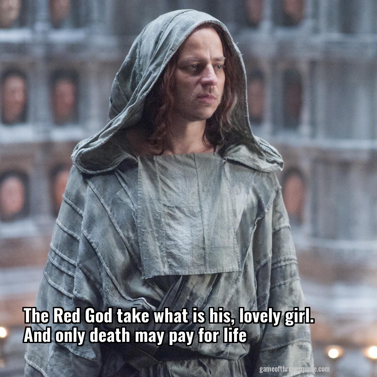 The Red God take what is his, lovely girl. And only death may pay for life