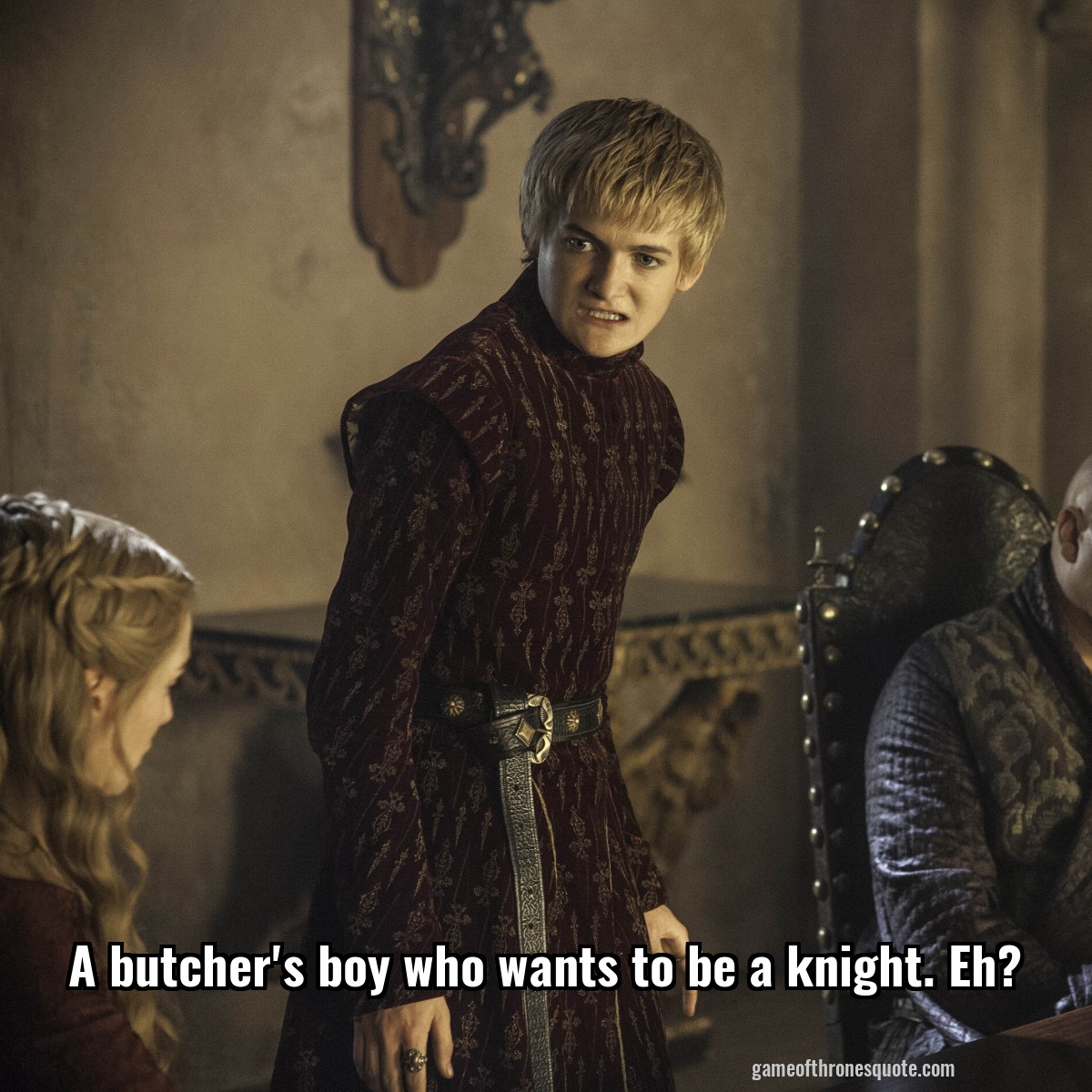 A butcher's boy who wants to be a knight. Eh?