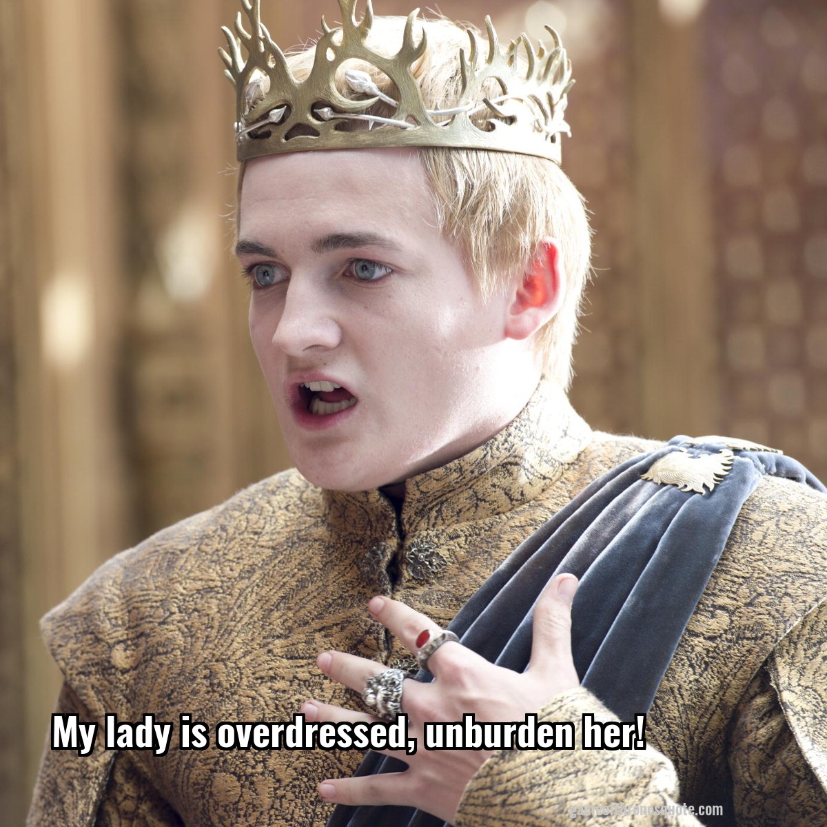 My lady is overdressed, unburden her!