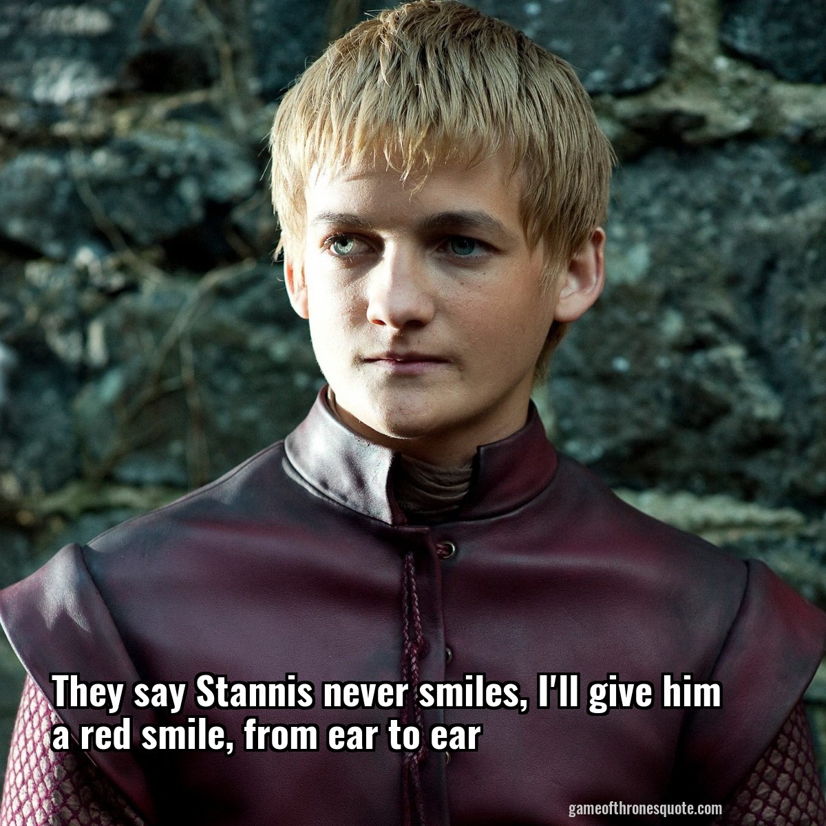 They say Stannis never smiles, I'll give him a red smile, from ear to ear