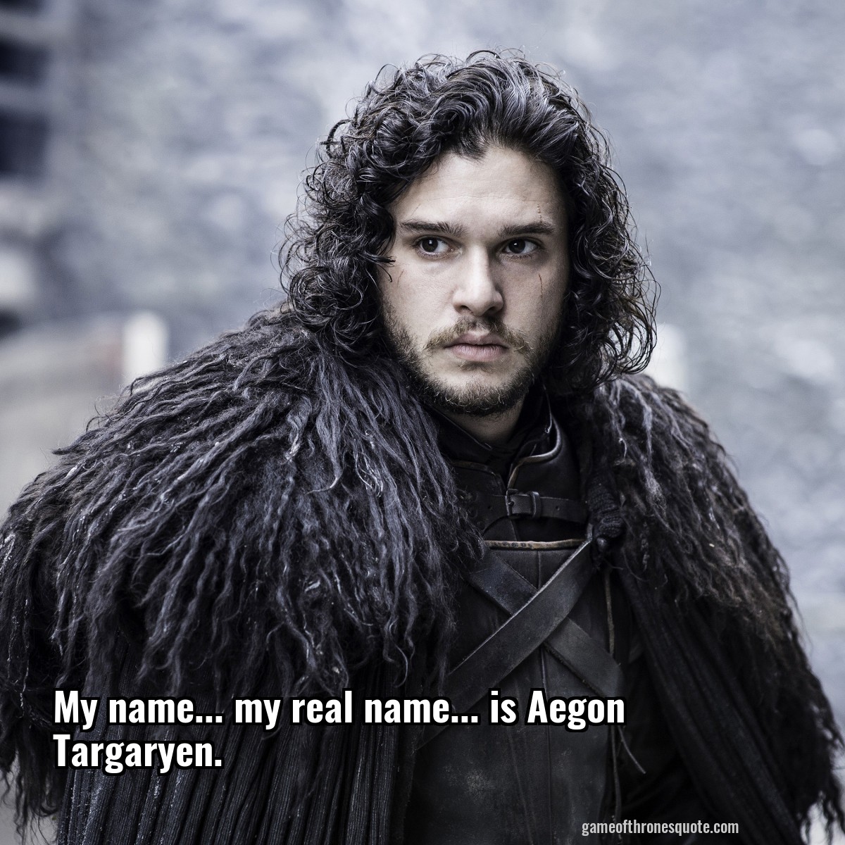 Jon Snow My Name My Real Name Is Aegon Targaryen Game Of