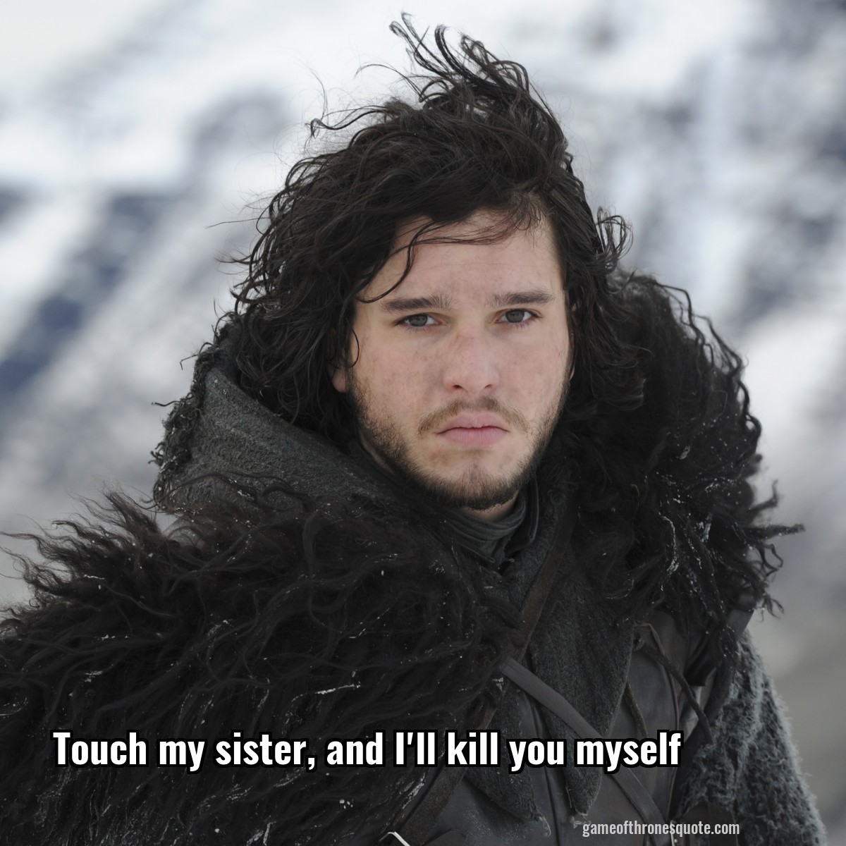 Touch my sister, and I'll kill you myself