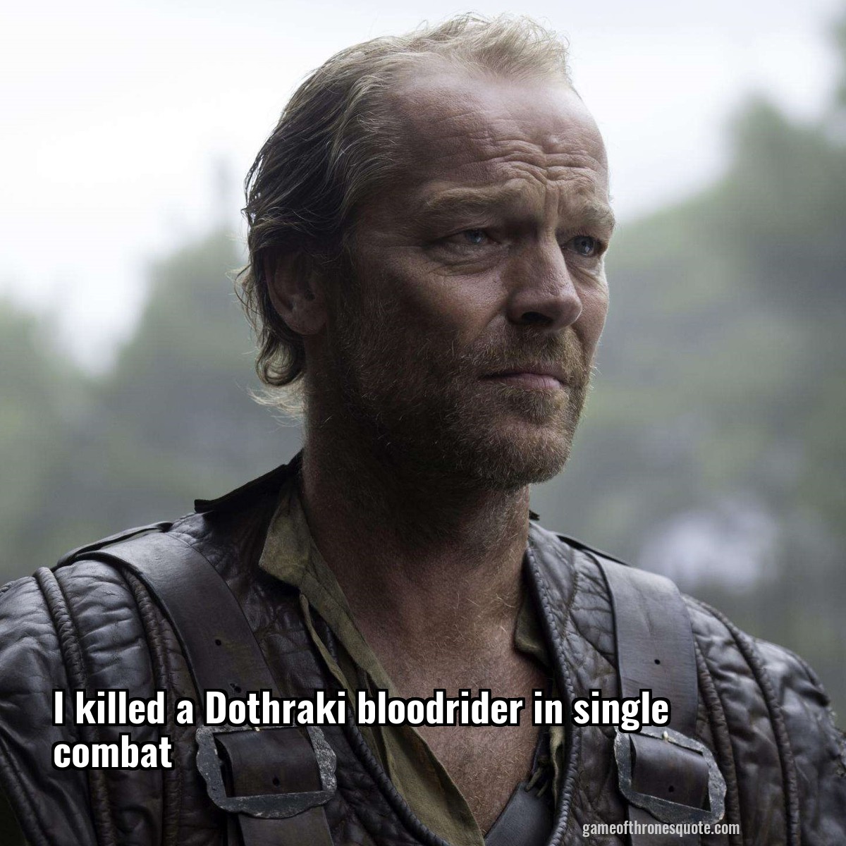 I killed a Dothraki bloodrider in single combat