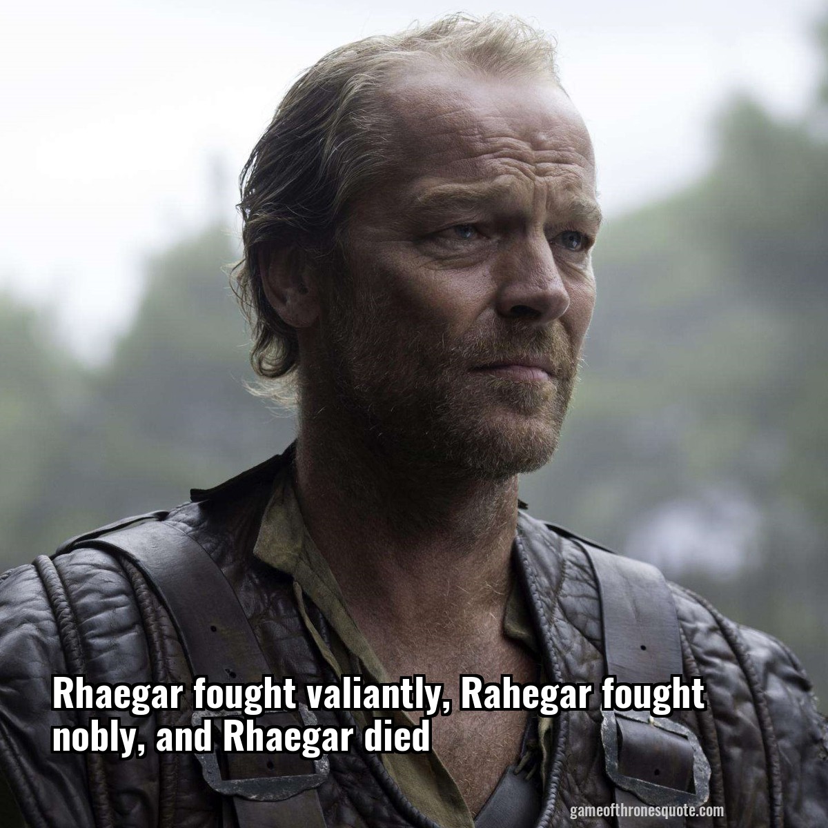 Rhaegar fought valiantly, Rahegar fought nobly, and Rhaegar died