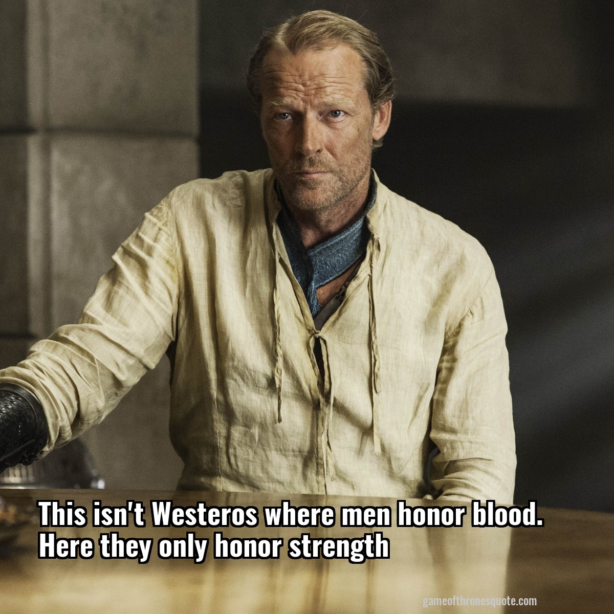 This isn't Westeros where men honor blood. Here they only honor strength