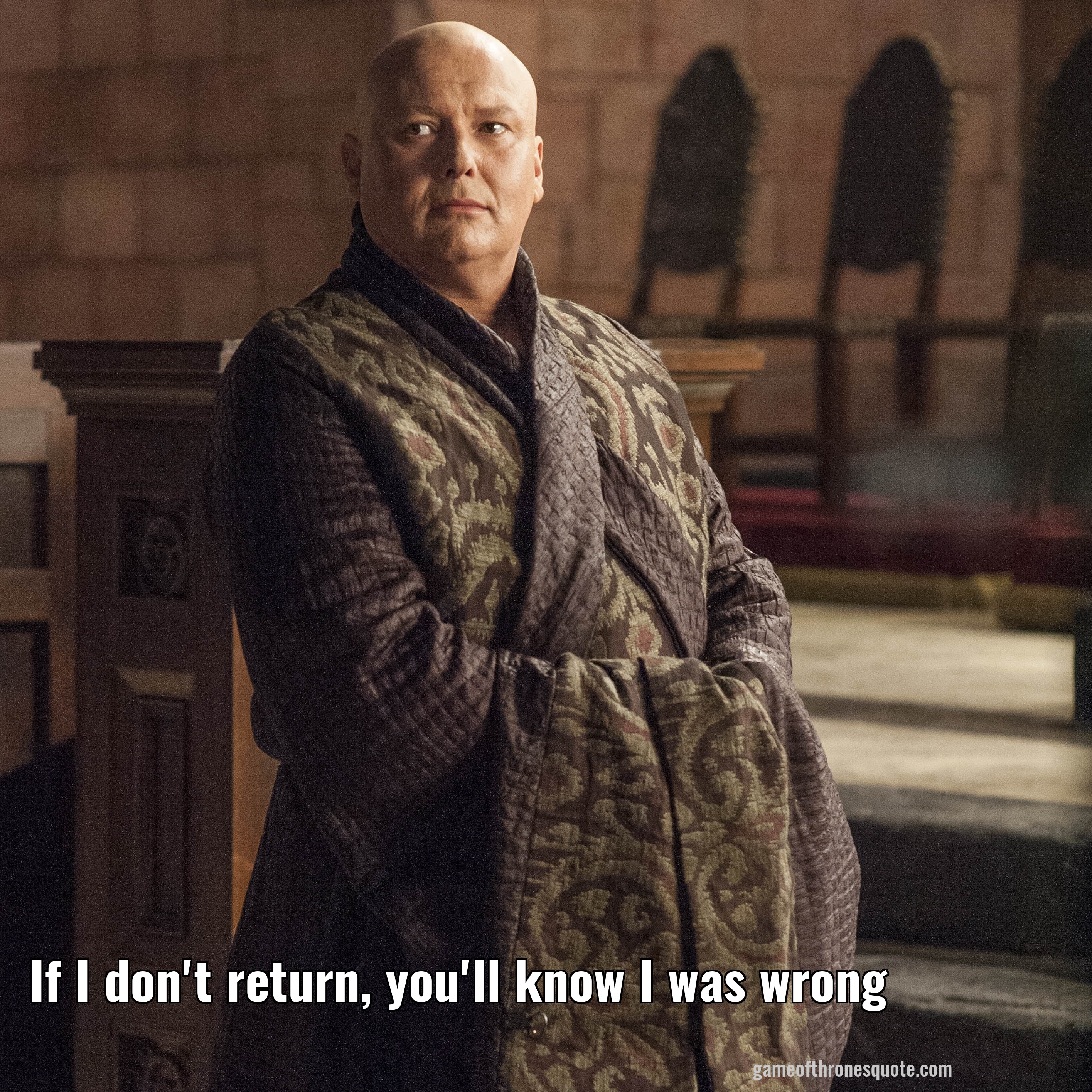 If I don't return, you'll know I was wrong