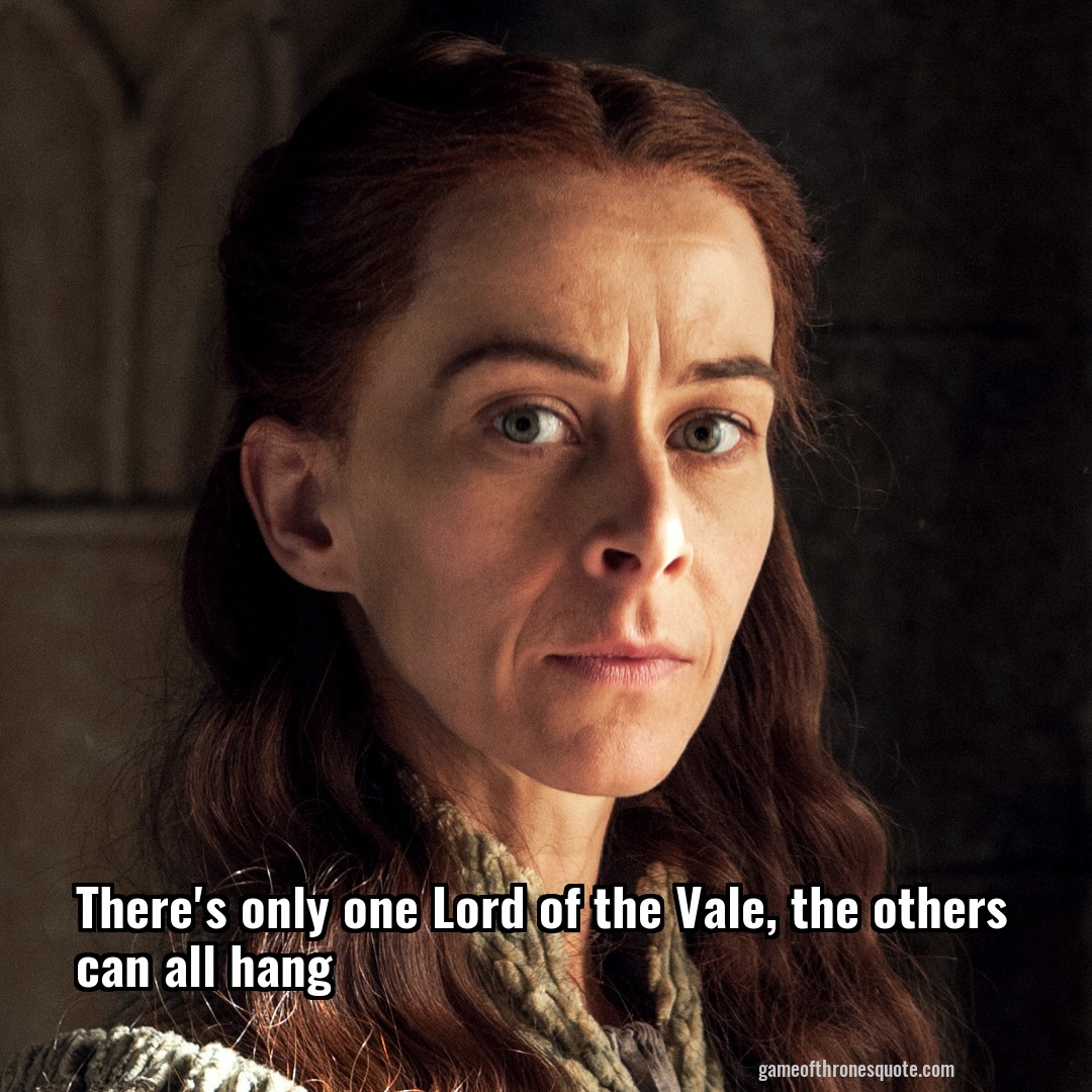There's only one Lord of the Vale, the others can all hang