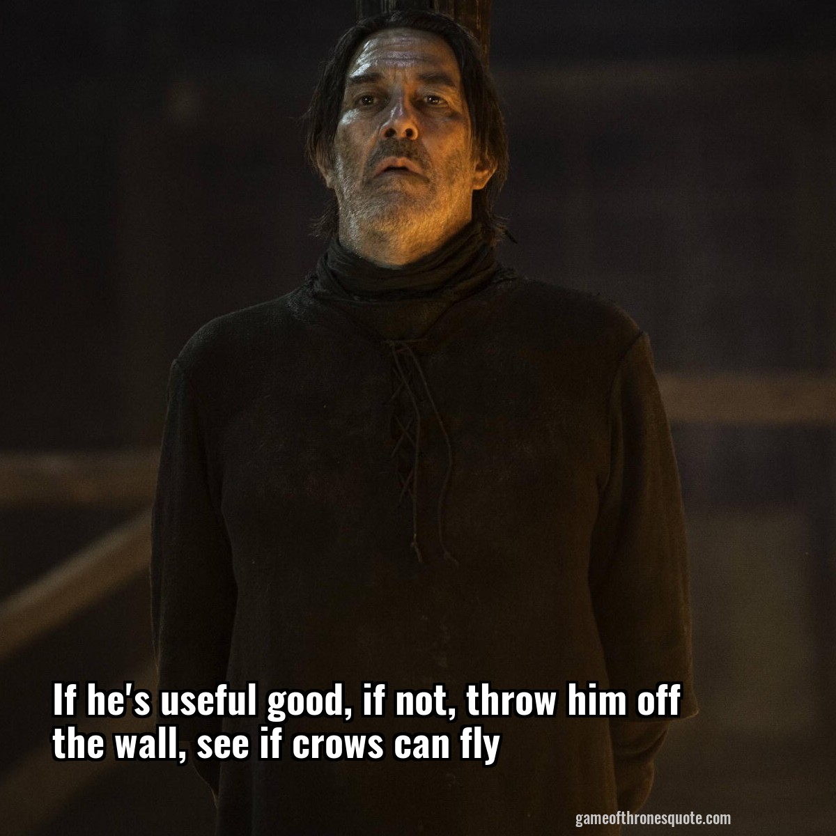 If he's useful good, if not, throw him off the wall, see if crows can fly