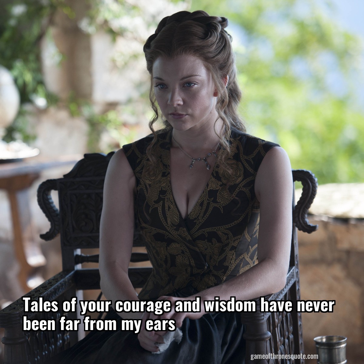 Tales of your courage and wisdom have never been far from my ears