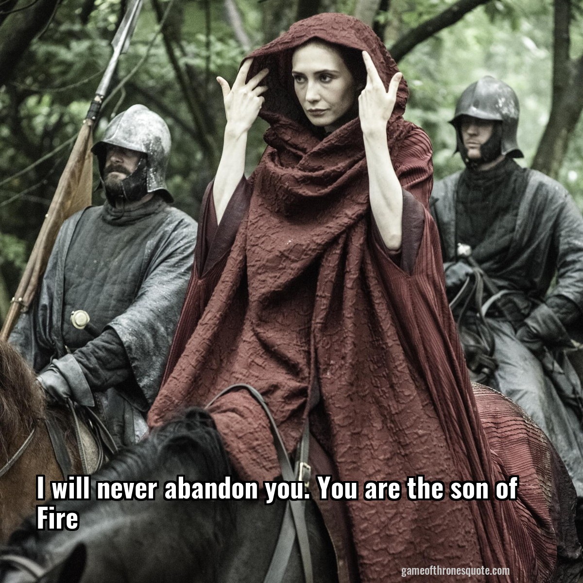 I will never abandon you. You are the son of Fire