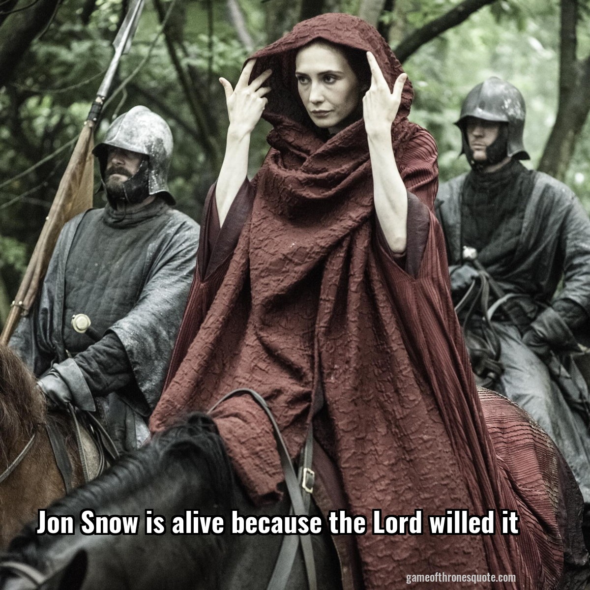 Jon Snow is alive because the Lord willed it