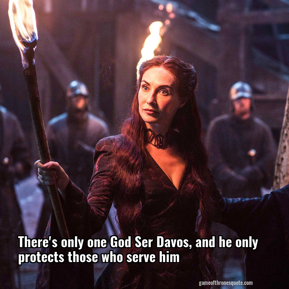 There's only one God Ser Davos, and he only protects those who serve him