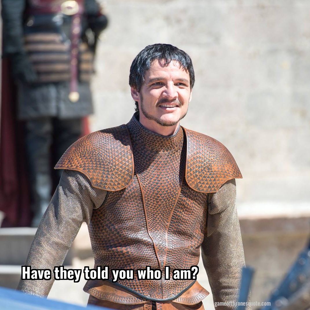 Have they told you who I am?