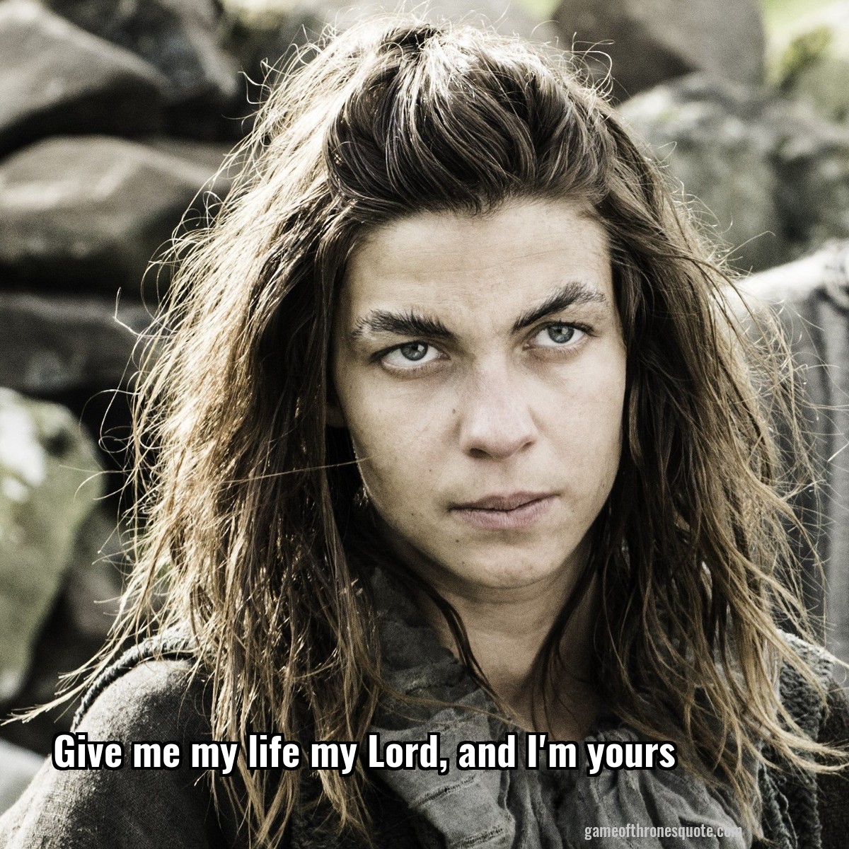 Osha Give Me My Life My Lord And I M Yours Game Of Thrones Quote