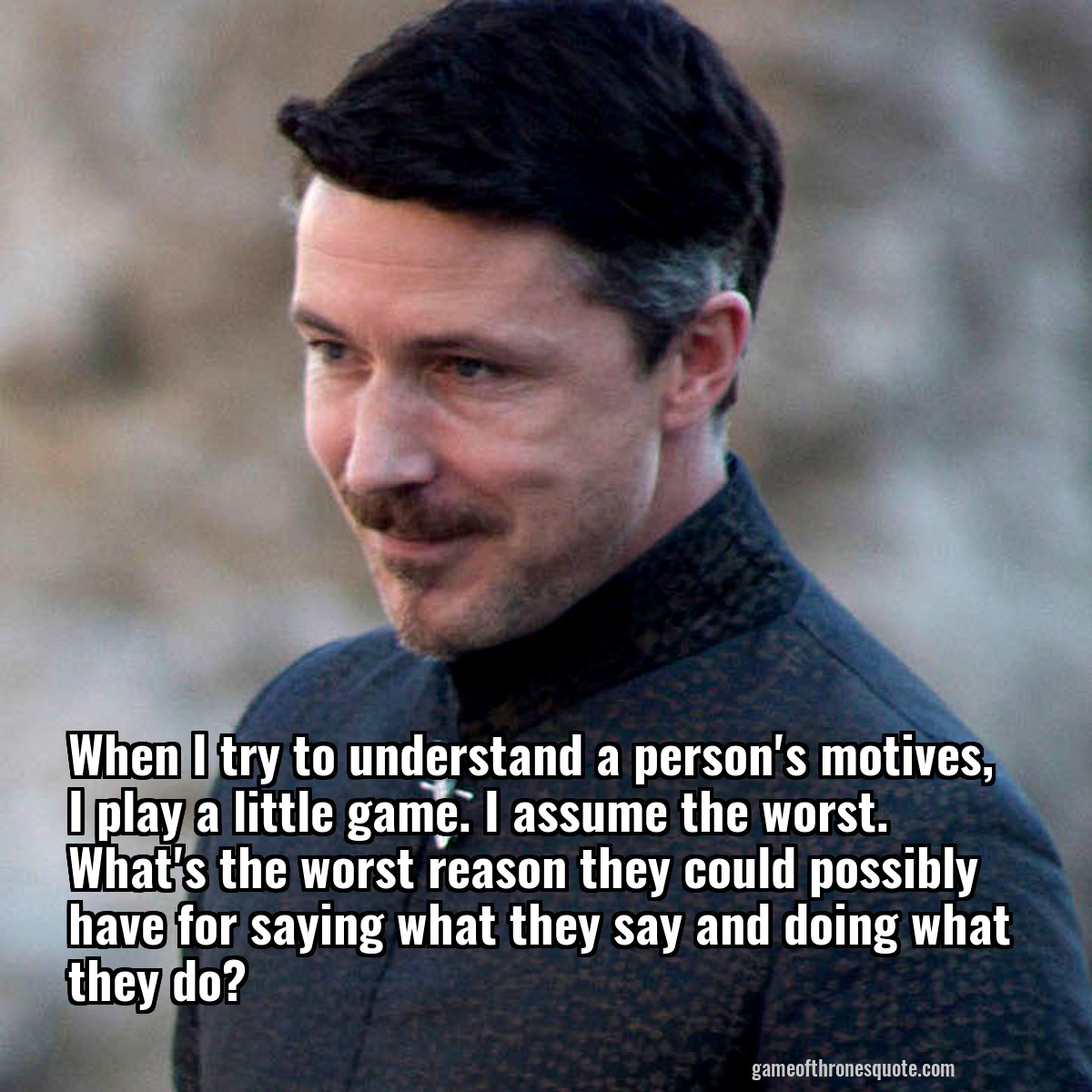 When I try to understand a person's motives, I play a little game. I assume the worst. What's the worst reason they could possibly have for saying what they say and doing what they do?
