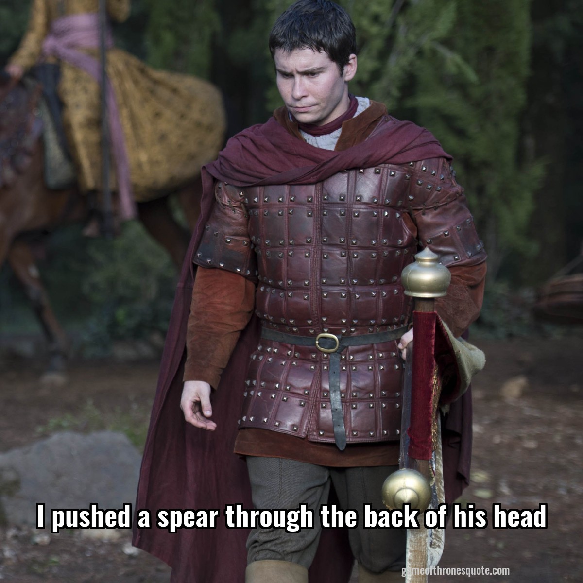 I pushed a spear through the back of his head