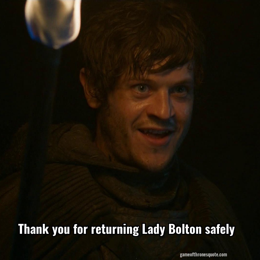 Thank you for returning Lady Bolton safely