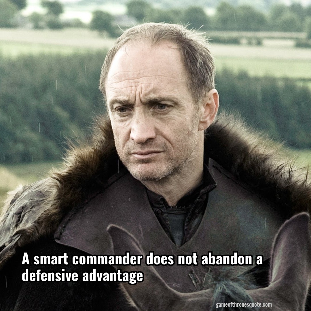 A smart commander does not abandon a defensive advantage
