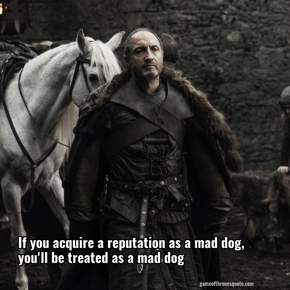 If you acquire a reputation as a mad dog, you'll be treated as a mad dog