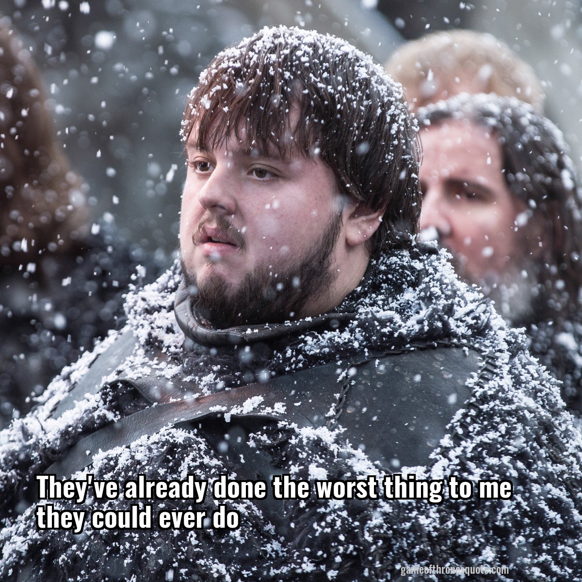 They've already done the worst thing to me they could ever do