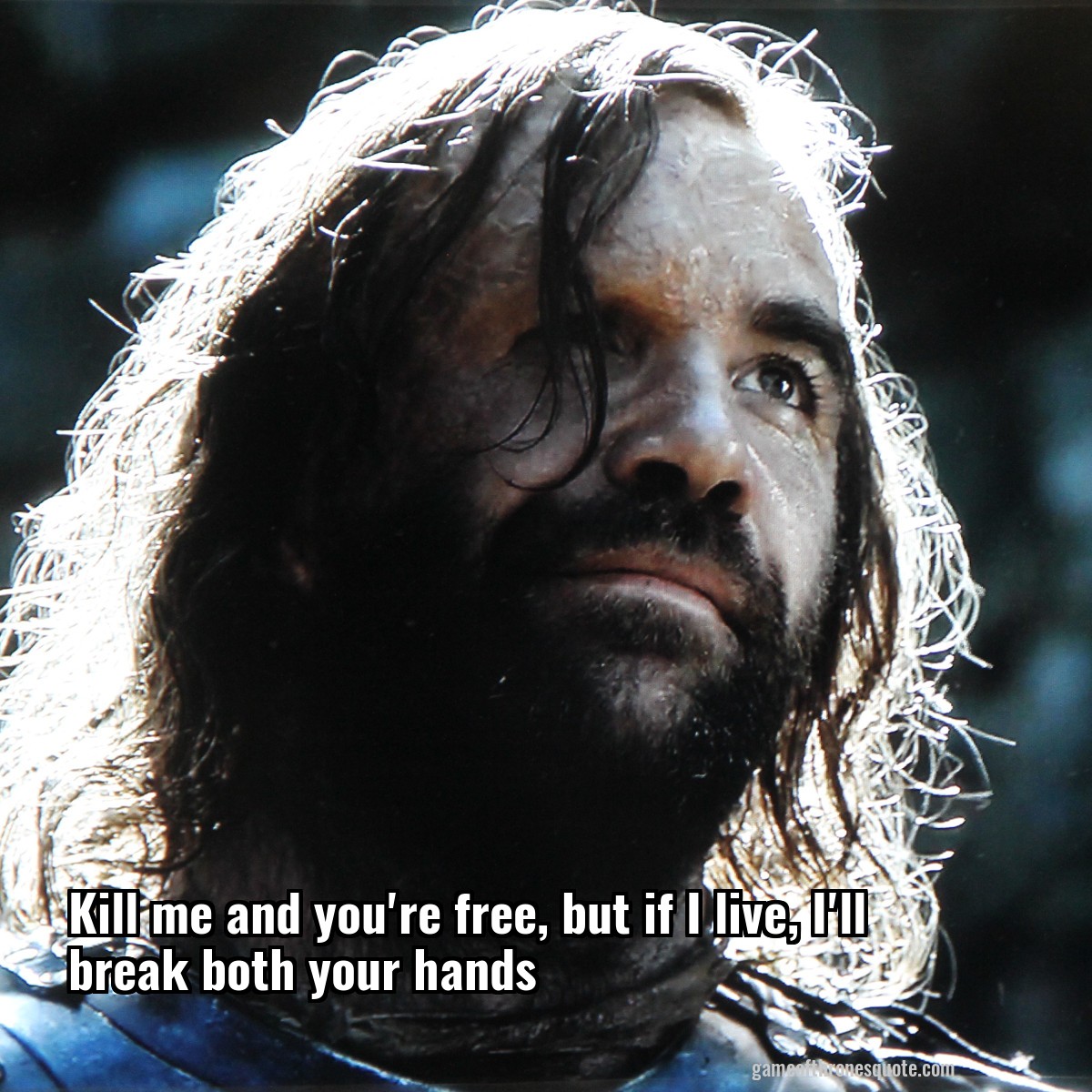 Kill me and you're free, but if I live, I'll break both your hands