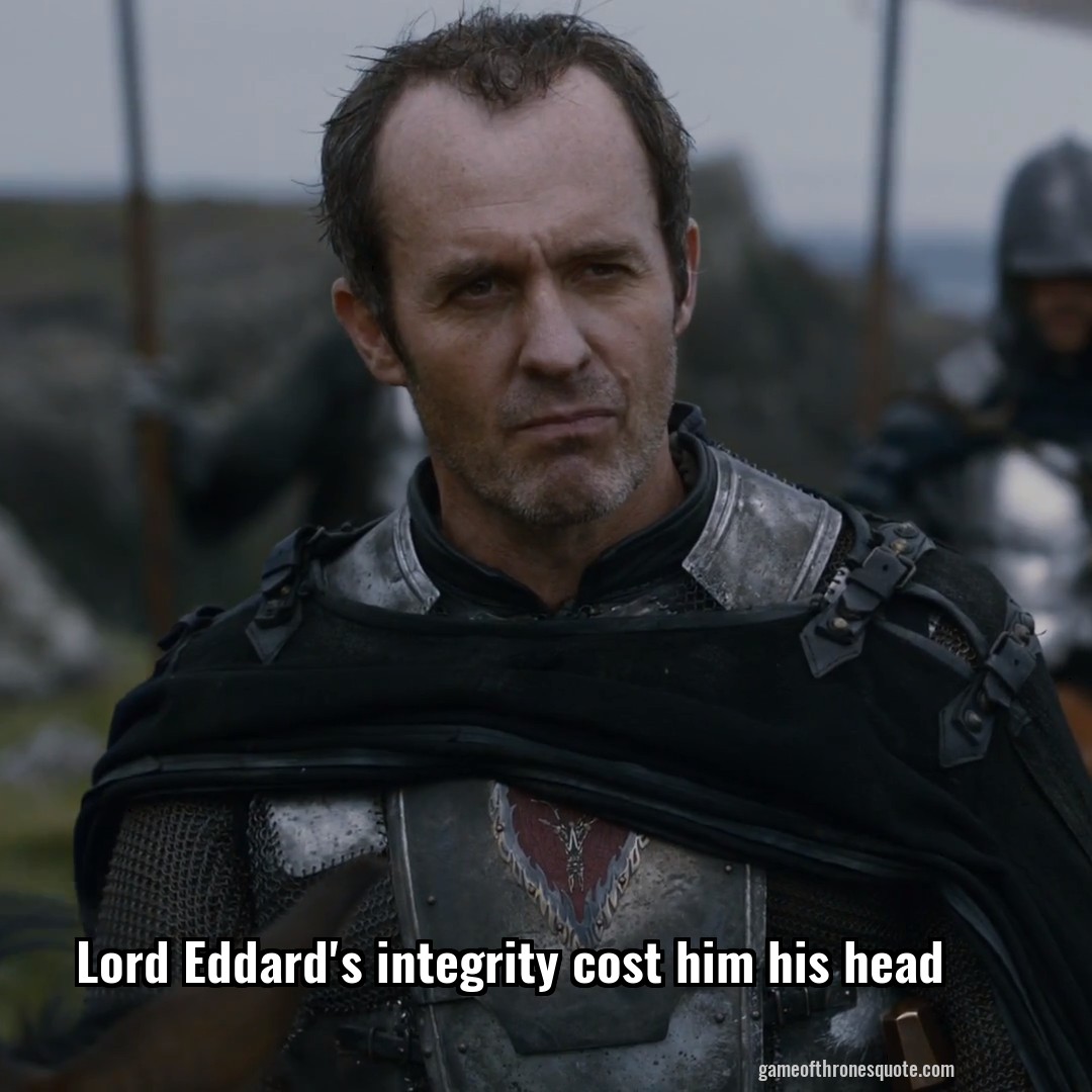 Lord Eddard's integrity cost him his head