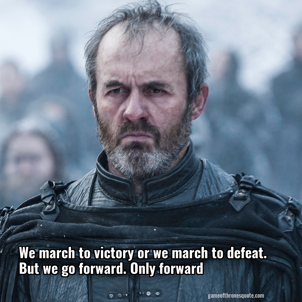 We march to victory or we march to defeat. But we go forward. Only forward