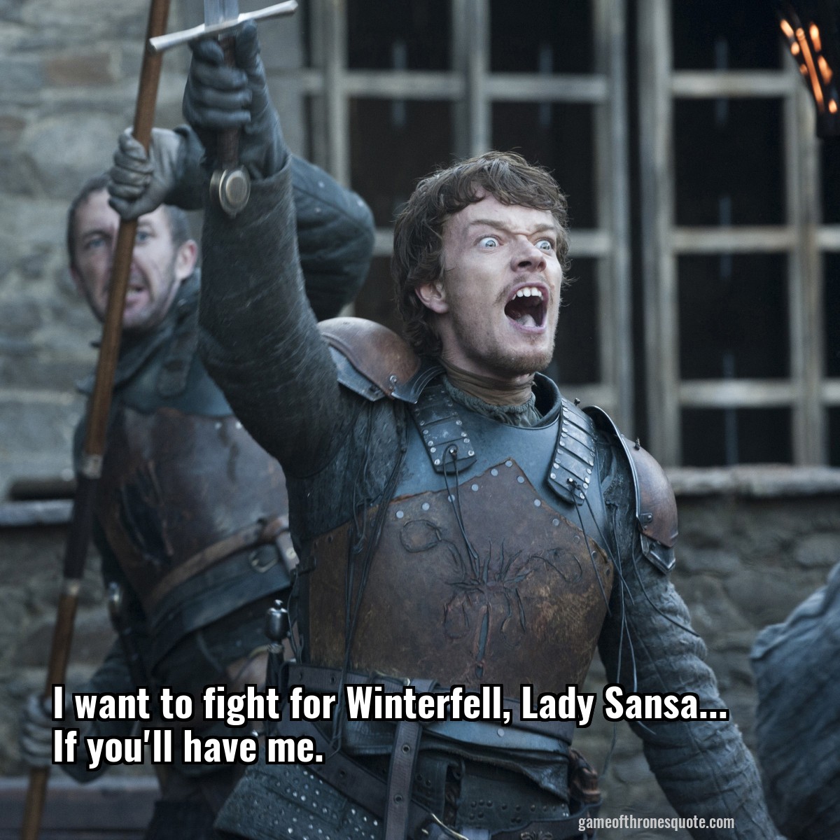 I want to fight for Winterfell, Lady Sansa... If you'll have me.