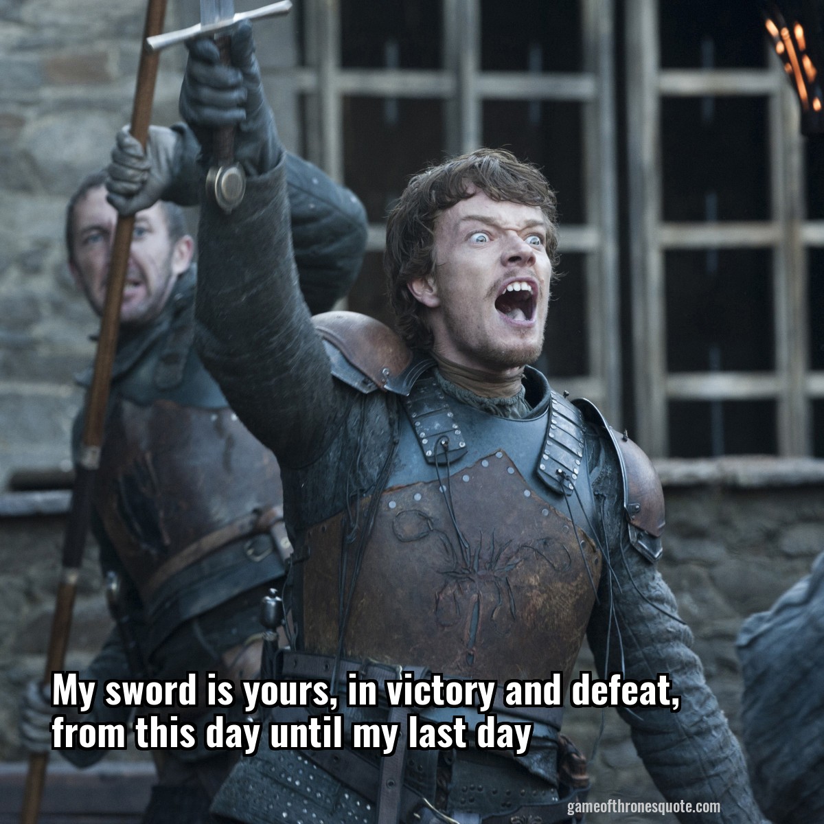 My sword is yours, in victory and defeat, from this day until my last day