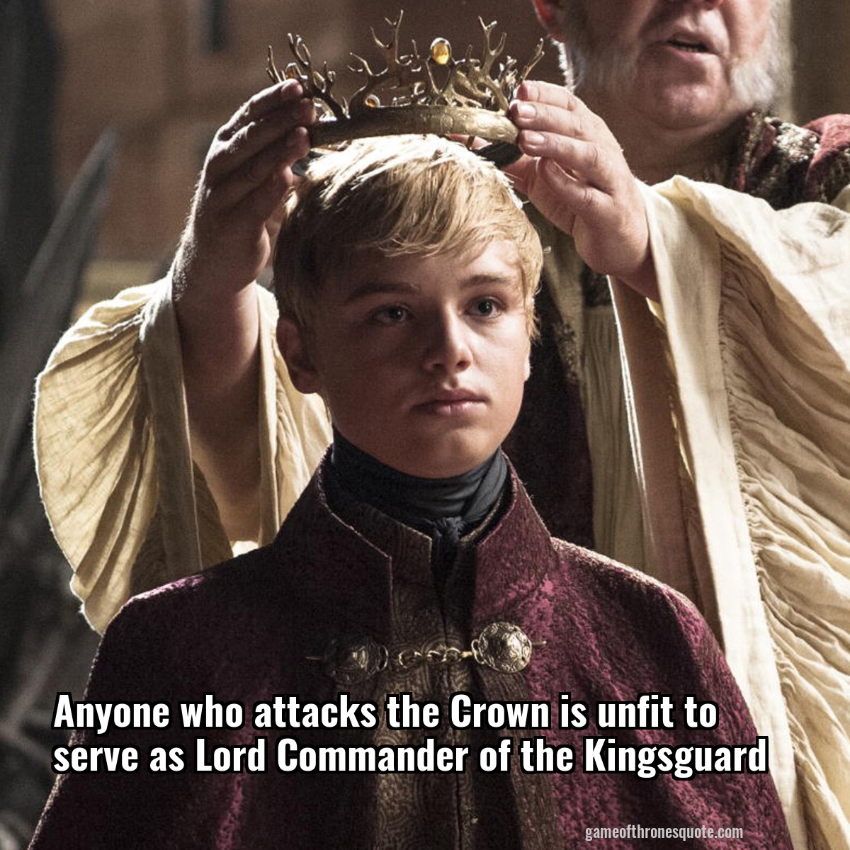 Anyone who attacks the Crown is unfit to serve as Lord Commander of the Kingsguard